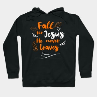 Fall For Jesus He Never Leaves Hoodie